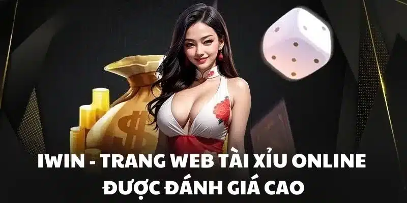 Iwin là trang web tài xỉu online được đánh giá cao