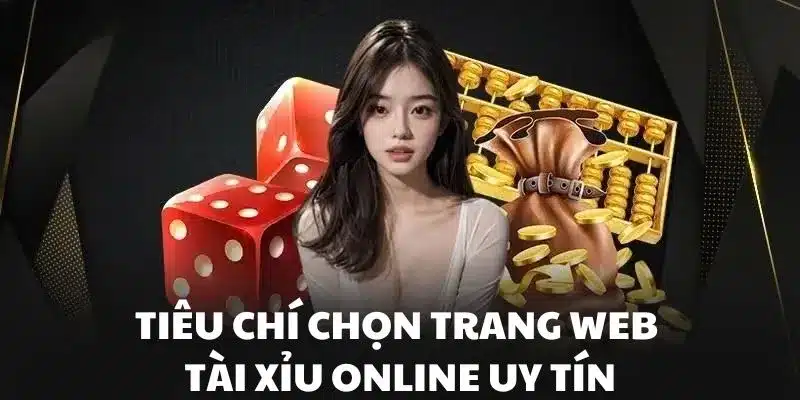 Những tiêu chí lựa chọn trang web tài xỉu online uy tín
